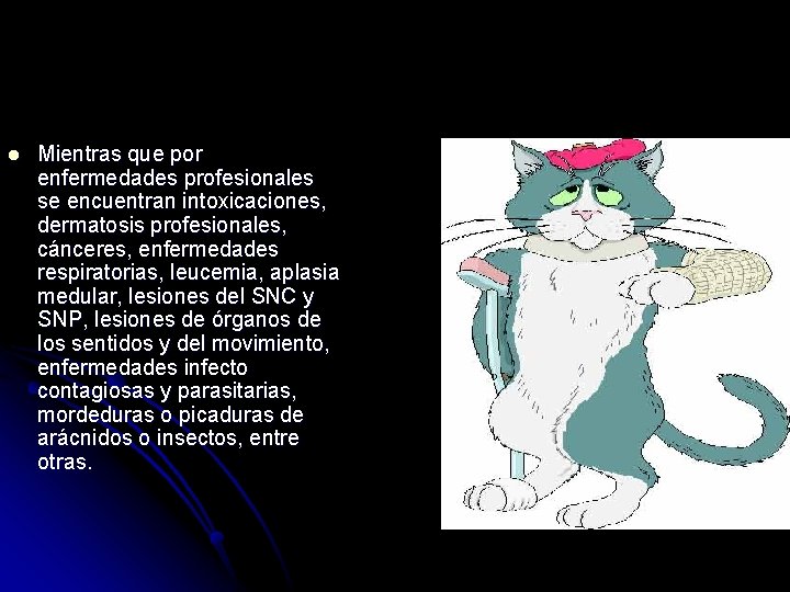 l Mientras que por enfermedades profesionales se encuentran intoxicaciones, dermatosis profesionales, cánceres, enfermedades respiratorias,