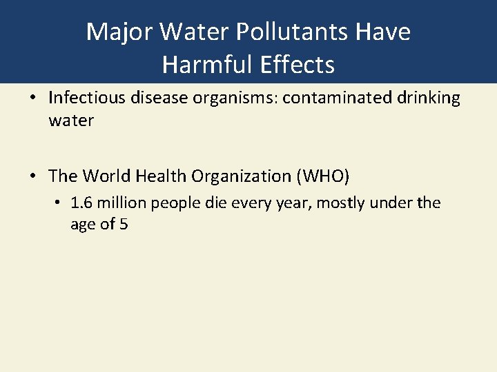 Major Water Pollutants Have Harmful Effects • Infectious disease organisms: contaminated drinking water •