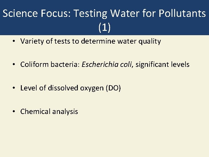 Science Focus: Testing Water for Pollutants (1) • Variety of tests to determine water