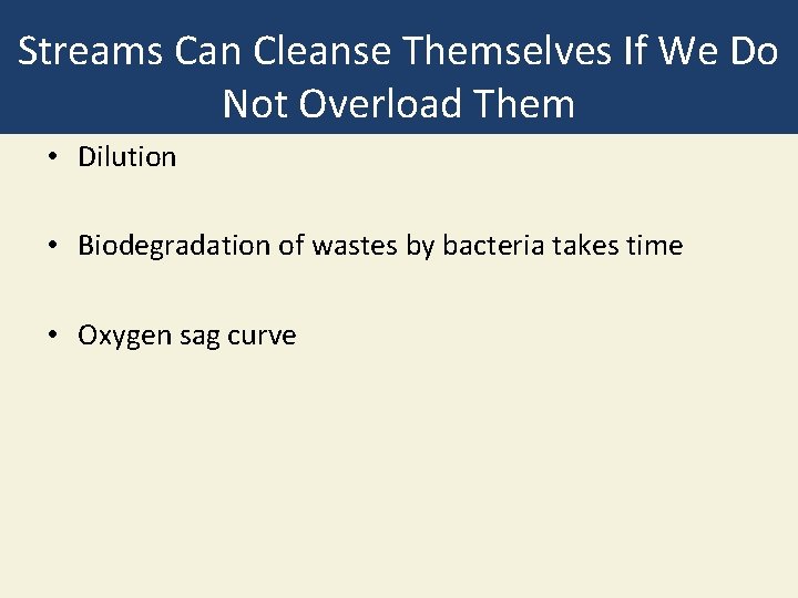 Streams Can Cleanse Themselves If We Do Not Overload Them • Dilution • Biodegradation