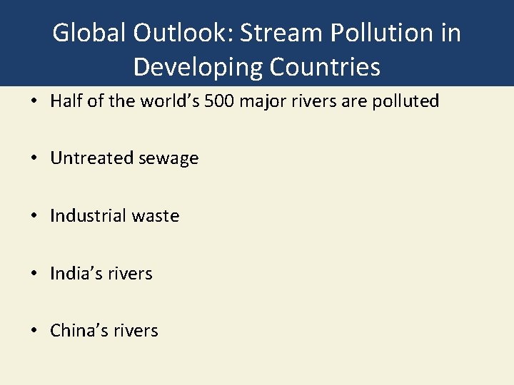 Global Outlook: Stream Pollution in Developing Countries • Half of the world’s 500 major