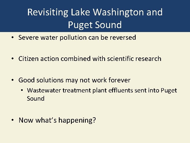 Revisiting Lake Washington and Puget Sound • Severe water pollution can be reversed •
