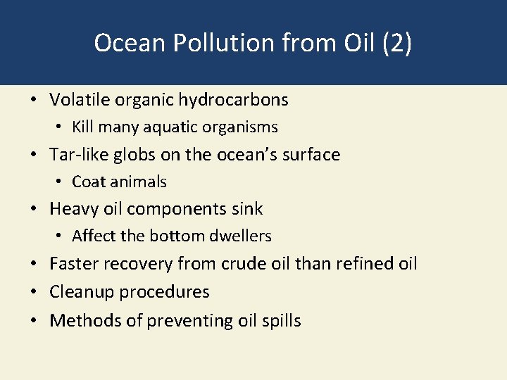 Ocean Pollution from Oil (2) • Volatile organic hydrocarbons • Kill many aquatic organisms