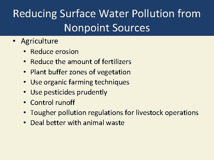 Reducing Surface Water Pollution from Nonpoint Sources • Agriculture • • Reduce erosion Reduce