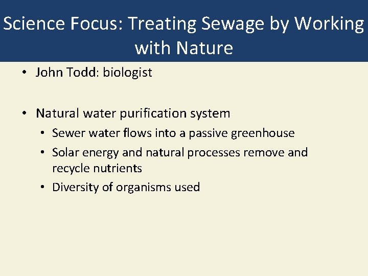 Science Focus: Treating Sewage by Working with Nature • John Todd: biologist • Natural