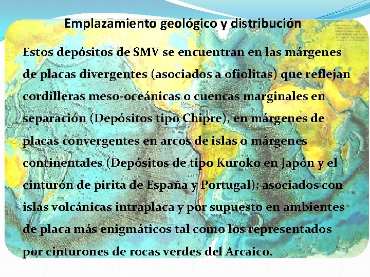 Emplazamiento geológico y distribución Estos depósitos de SMV se encuentran en las márgenes de