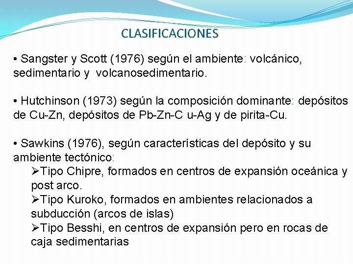 CLASIFICACIONES • Sangster y Scott (1976) según el ambiente: volcánico, sedimentario y volcanosedimentario. •
