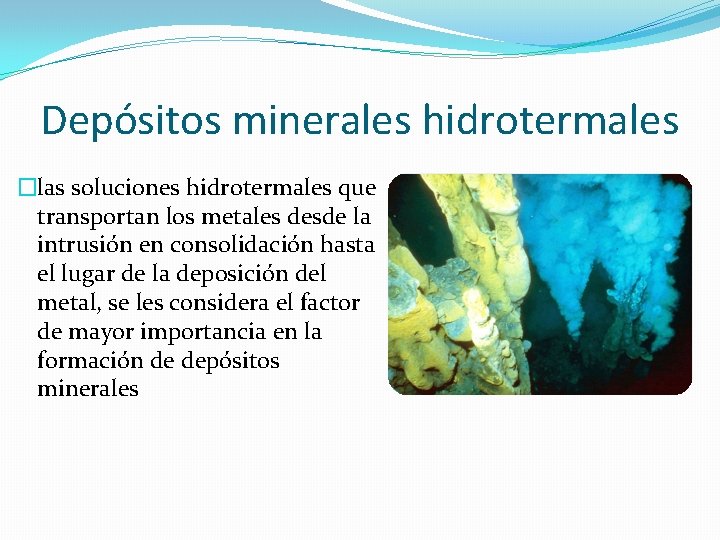 Depósitos minerales hidrotermales �las soluciones hidrotermales que transportan los metales desde la intrusión en