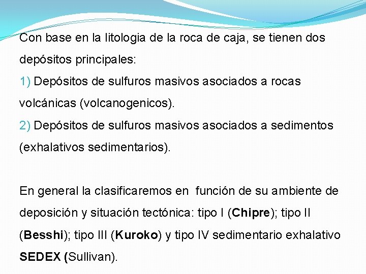 Con base en la litologia de la roca de caja, se tienen dos depósitos