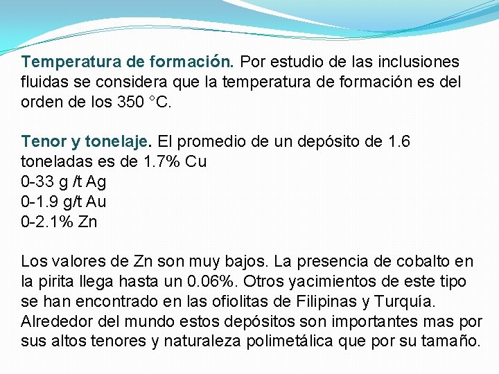 Temperatura de formación. Por estudio de las inclusiones fluidas se considera que la temperatura