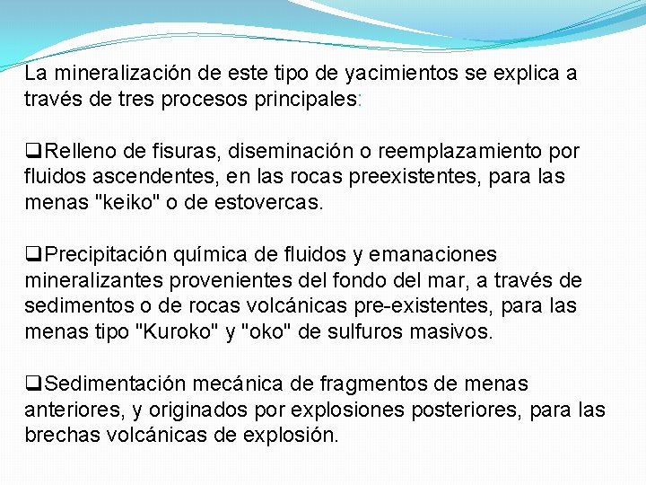 La mineralización de este tipo de yacimientos se explica a través de tres procesos