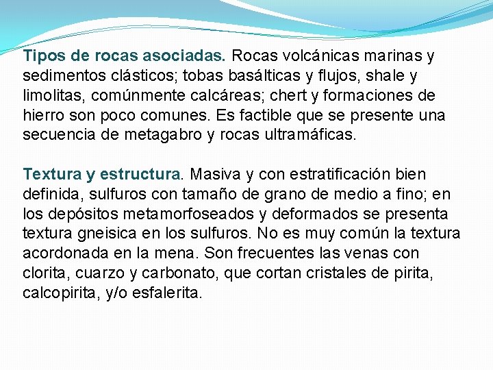 Tipos de rocas asociadas. Rocas volcánicas marinas y sedimentos clásticos; tobas basálticas y flujos,