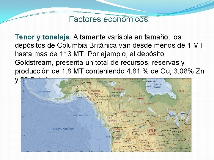 Factores económicos. Tenor y tonelaje. Altamente variable en tamaño, los depósitos de Columbia Británica