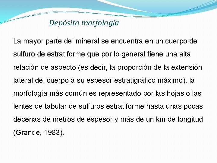 Depósito morfología La mayor parte del mineral se encuentra en un cuerpo de sulfuro
