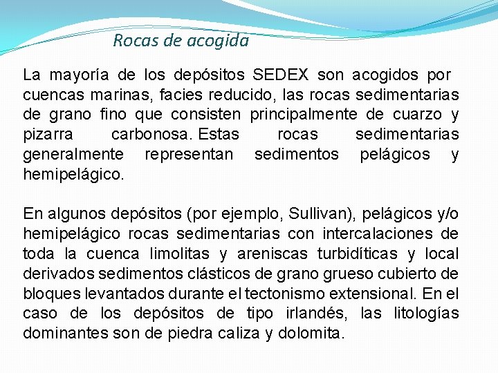 Rocas de acogida La mayoría de los depósitos SEDEX son acogidos por cuencas marinas,