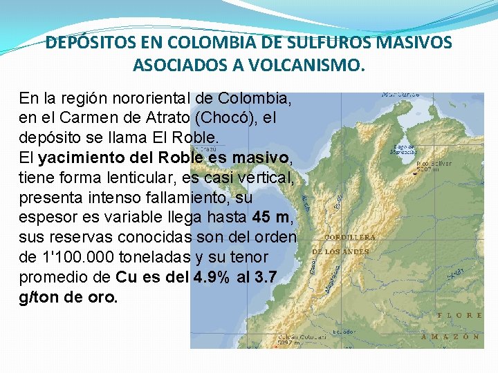 DEPÓSITOS EN COLOMBIA DE SULFUROS MASIVOS ASOCIADOS A VOLCANISMO. En la región nororiental de