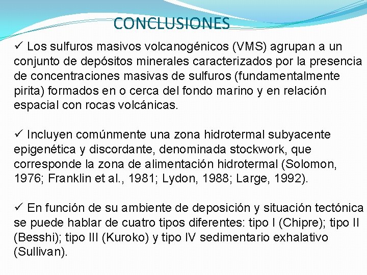 CONCLUSIONES ü Los sulfuros masivos volcanogénicos (VMS) agrupan a un conjunto de depósitos minerales