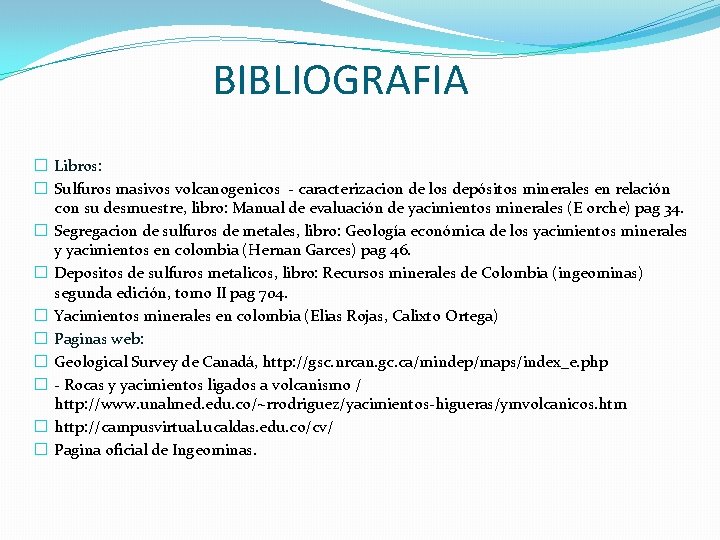 BIBLIOGRAFIA � Libros: � Sulfuros masivos volcanogenicos - caracterizacion de los depósitos minerales en
