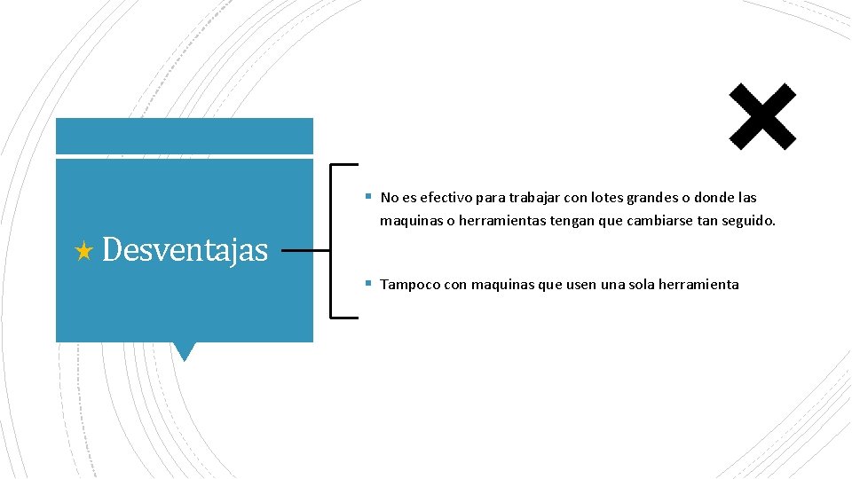 § No es efectivo para trabajar con lotes grandes o donde las Desventajas maquinas