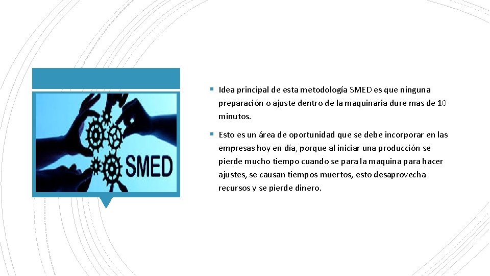 § Idea principal de esta metodología SMED es que ninguna preparación o ajuste dentro