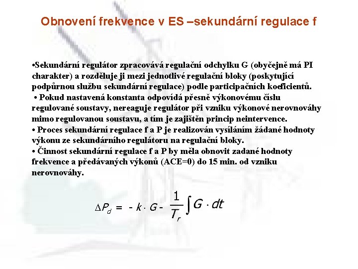 Obnovení frekvence v ES –sekundární regulace f • Sekundární regulátor zpracovává regulační odchylku G