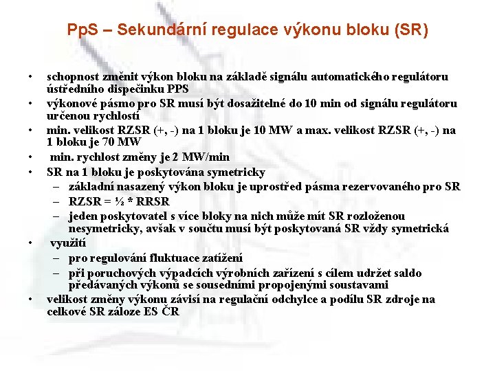 Pp. S – Sekundární regulace výkonu bloku (SR) • • schopnost změnit výkon bloku