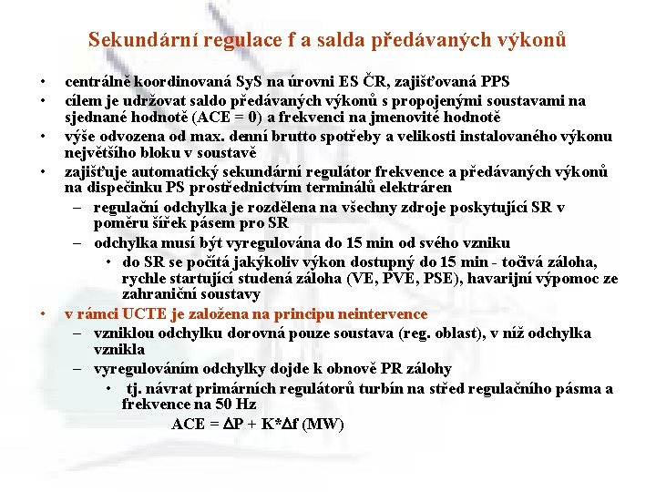 Sekundární regulace f a salda předávaných výkonů • • • centrálně koordinovaná Sy. S