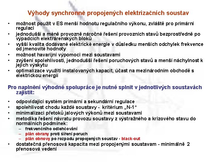 Výhody synchronně propojených elektrizačních soustav • • • možnost použít v ES menší hodnotu