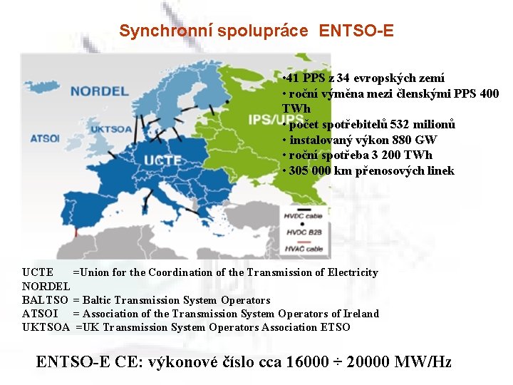 Synchronní spolupráce ENTSO-E • 41 PPS z 34 evropských zemí • roční výměna mezi