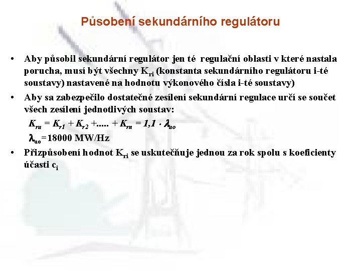 Působení sekundárního regulátoru • Aby působil sekundární regulátor jen té regulační oblasti v které