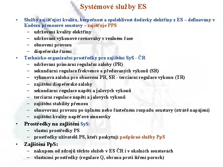 Systémové služby ES • • Služby zajišťující kvalitu, bezpečnost a spolehlivost dodávky elektřiny z