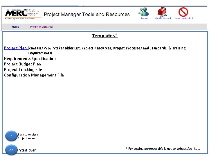 Templates* Project Plan (contains WBS, Stakeholder List, Project Resources, Project Processes and Standards, &