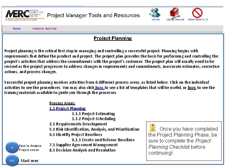 Project Planning Project planning is the critical first step in managing and controlling a
