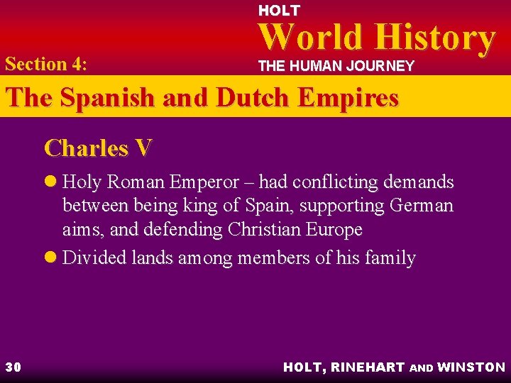 HOLT Section 4: World History THE HUMAN JOURNEY The Spanish and Dutch Empires Charles