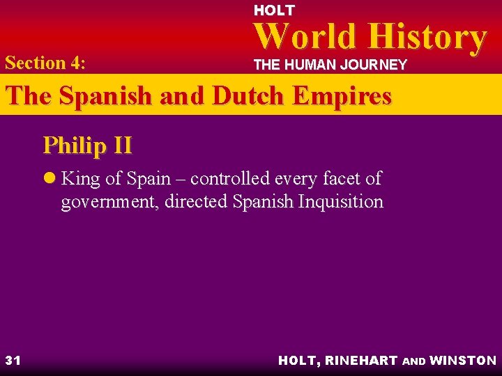 HOLT Section 4: World History THE HUMAN JOURNEY The Spanish and Dutch Empires Philip