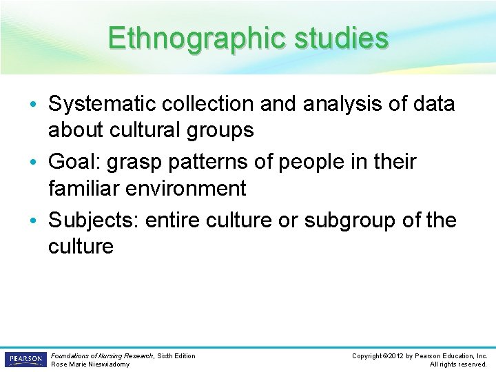 Ethnographic studies • Systematic collection and analysis of data about cultural groups • Goal: