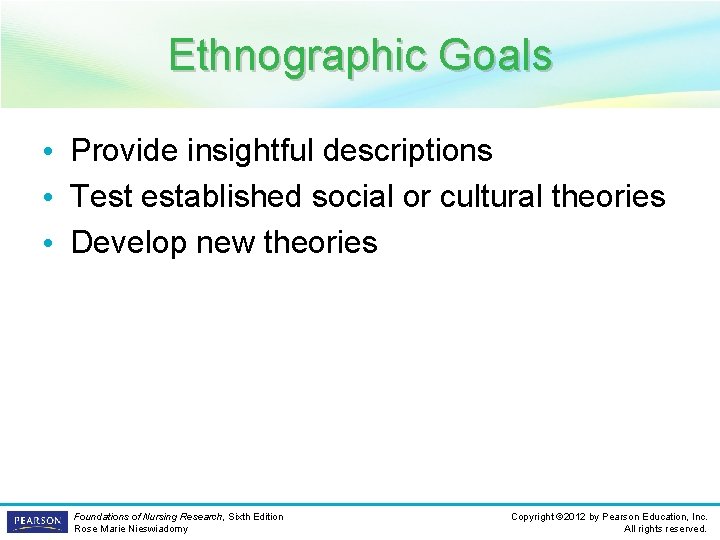 Ethnographic Goals • Provide insightful descriptions • Test established social or cultural theories •