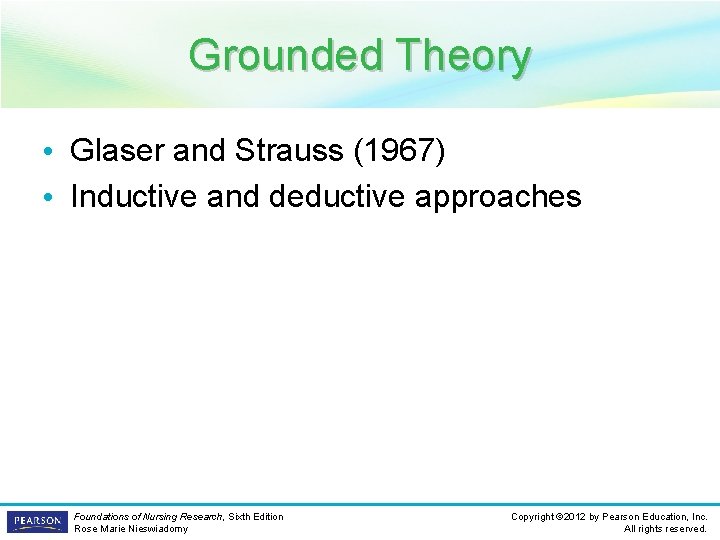 Grounded Theory • Glaser and Strauss (1967) • Inductive and deductive approaches Foundations of