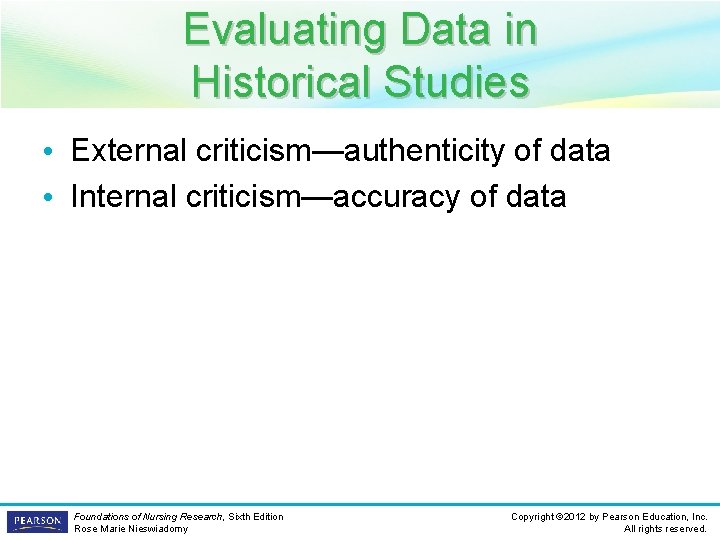 Evaluating Data in Historical Studies • External criticism—authenticity of data • Internal criticism—accuracy of