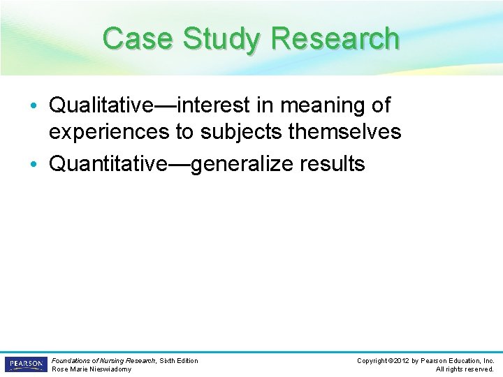 Case Study Research • Qualitative—interest in meaning of experiences to subjects themselves • Quantitative—generalize