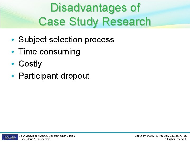 Disadvantages of Case Study Research • • Subject selection process Time consuming Costly Participant