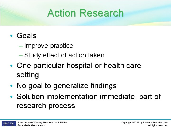 Action Research • Goals – Improve practice – Study effect of action taken •