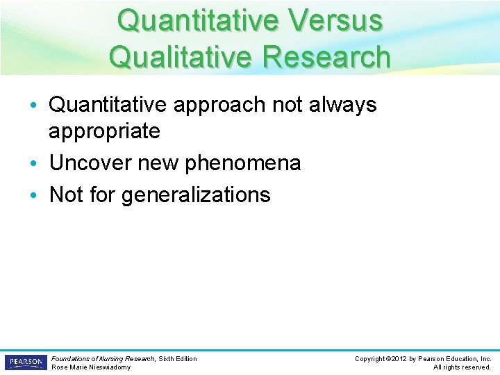 Quantitative Versus Qualitative Research • Quantitative approach not always appropriate • Uncover new phenomena