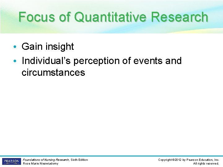 Focus of Quantitative Research • Gain insight • Individual’s perception of events and circumstances
