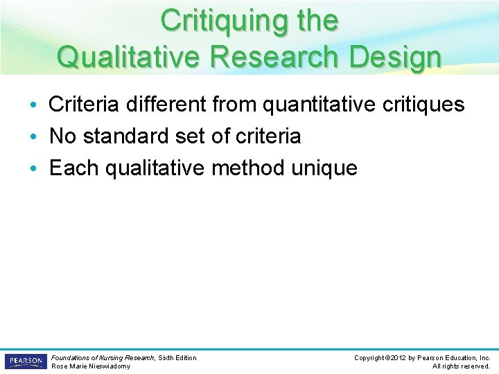 Critiquing the Qualitative Research Design • Criteria different from quantitative critiques • No standard