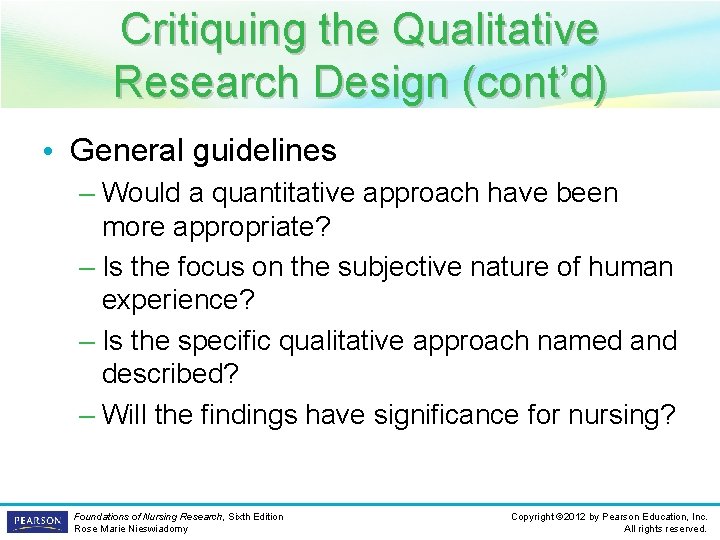 Critiquing the Qualitative Research Design (cont’d) • General guidelines – Would a quantitative approach