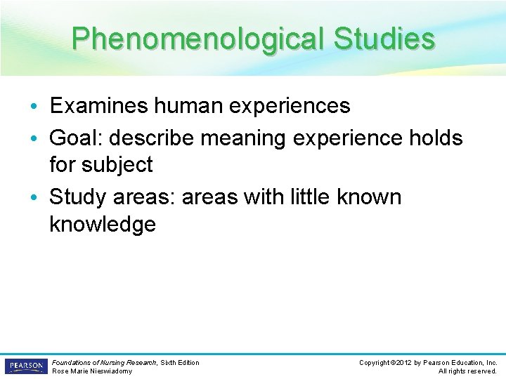 Phenomenological Studies • Examines human experiences • Goal: describe meaning experience holds for subject