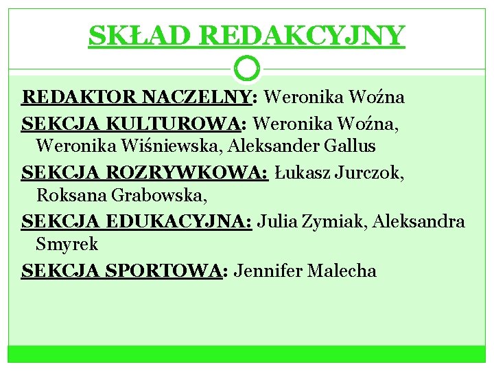 SKŁAD REDAKCYJNY REDAKTOR NACZELNY: Weronika Woźna SEKCJA KULTUROWA: Weronika Woźna, Weronika Wiśniewska, Aleksander Gallus