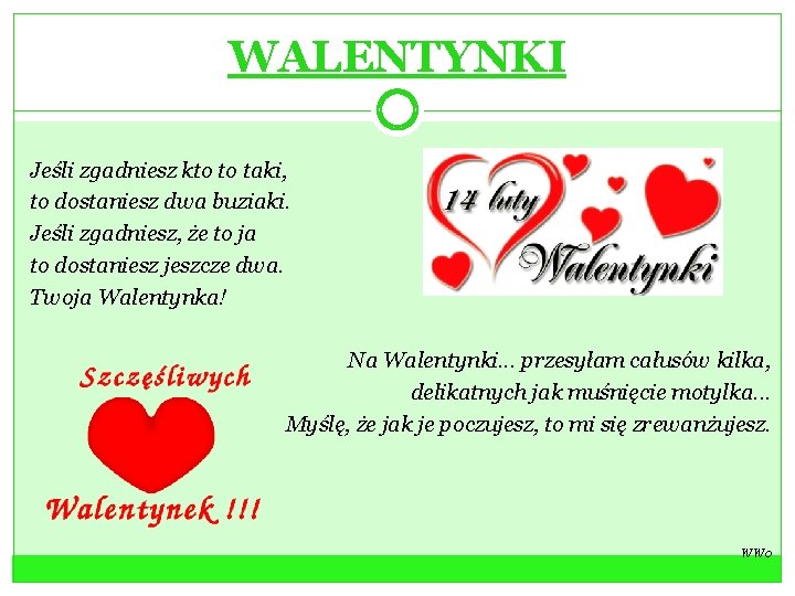 WALENTYNKI Jeśli zgadniesz kto to taki, to dostaniesz dwa buziaki. Jeśli zgadniesz, że to