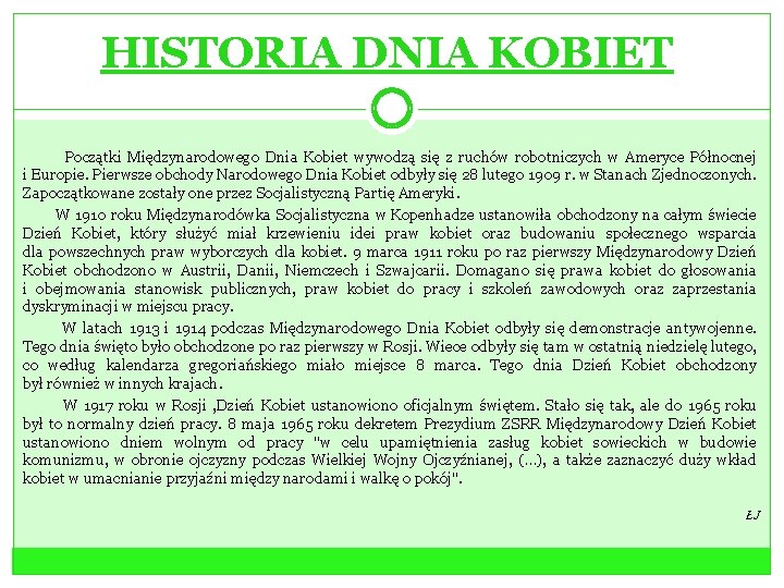 HISTORIA DNIA KOBIET Początki Międzynarodowego Dnia Kobiet wywodzą się z ruchów robotniczych w Ameryce